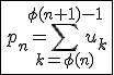\fbox{p_n=\Bigsum_{k=\phi(n)}^{\phi(n+1)-1}u_k}